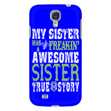 My Sister Has A Freakin' Awesome Sister True Story Cell Phone Case