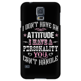 I Don't Have An Attitude I Have A Personality You Can't Handle Cell Phone Case