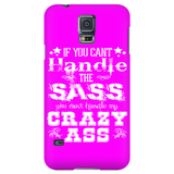 If You Can't Handle the Sass You Can't Handle My Crazy Ass Cell Phone Case