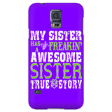 My Sister Has A Freakin' Awesome Sister True Story Cell Phone Case