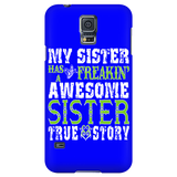 My Sister Has A Freakin' Awesome Sister True Story Cell Phone Case