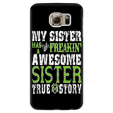 My Sister Has A Freakin' Awesome Sister True Story Cell Phone Case