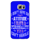 I Don't Have An Attitude I Have A Personality You Can't Handle Cell Phone Case