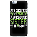 My Sister Has A Freakin' Awesome Sister True Story Cell Phone Case