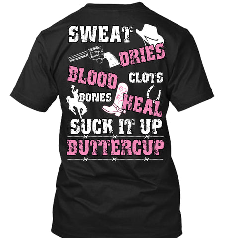 Sweat Dries Blood Clots Bones Heal Suck It Up Buttercup