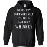 Never Cry Over Spilt Milk It Could Have Been Whiskey