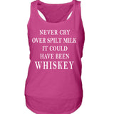 Never Cry Over Spilt Milk It Could Have Been Whiskey