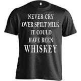 Never Cry Over Spilt Milk It Could Have Been Whiskey