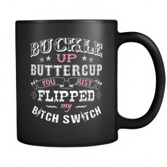 Buckle Up Buttercup Coffee Mug