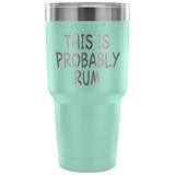 This Is Probably Rum Tumbler