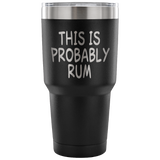 This Is Probably Rum Tumbler