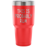 This Is Probably Rum Tumbler