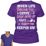 When Life Throws You A Curve Lean Into It Baby And Keep On, Keepin' On!