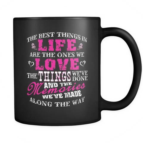 The Best Things In Life Are The Ones We Love Coffee Mug