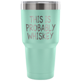 This Is Probably Whiskey Tumbler