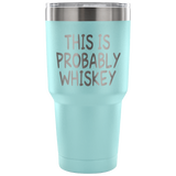 This Is Probably Whiskey Tumbler